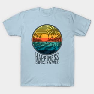 Happiness Comes in Waves T-Shirt